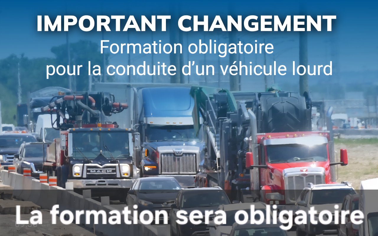  Important changement au Québec - Le gouvernement impose une formation obligatoire pour la conduite d’un véhicule lourd